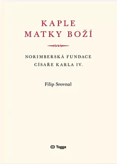 Kaple Matky Boží. Norimberská fundace císaře Karla IV.