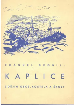 Kaplice: z dějin obce, kostela a školy