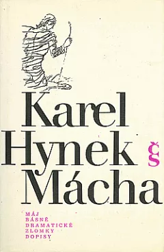 Karel Hynek Mácha - Dílo 1: Máj, básně, dramatické zlomky, dopisy