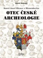 Karel Josef Biener z Bienenberka - Otec české archeologie