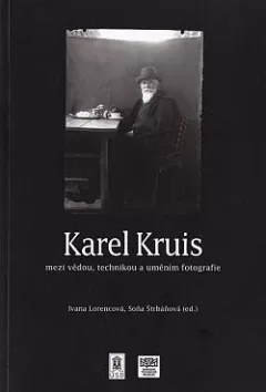 Karel Kruis mezi vědou, technikou a uměním fotografie