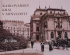 Karlovarský kraj v minulosti, aneb, Putování krajem proti proudu času : západočeský region v letech 1877-1934