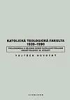 Katolická teologická fakulta 1939–1990 - Prolegomena k dějinám české katolické teologie druhé poloviny 20. století