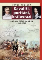 Kavalíři, puritáni, královrazi: Anglická občanská válka 1642–1649