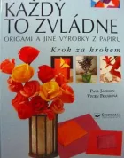 Každý to zvládne: origami a jiné výrobky z papíru krok za krokem
