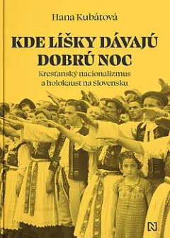Kde líšky dávajú dobrú noc: Kresťanský nacionalizmus a holokaust na Slovensku