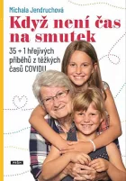 Když není čas na smutek. 35+1 hřejivých příběhů z těžkých časů COVIDU