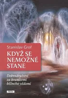 Když se nemožné stane - Dobrodružství za hranicemi běžného vědomí