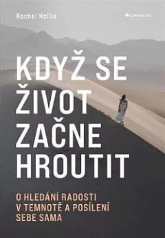 Když se život začne hroutit: O hledání radosti v temnotě a posílení sebe sama
