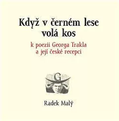 Když v černém lese volá kos - k poezii Georga Trakla a její české recepci