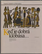 Keď je dobrá klobása...: Spomienkové rozprávanie slovenského ľudu