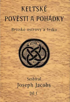 Keltské pověsti a pohádky – Britské ostrovy a Irsko. Díl 1