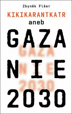 Kikikarantkatr aneb Gazánie 2030