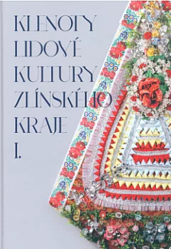 Klenoty lidové kultury Zlínského kraje I.