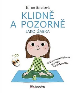 Klidně a pozorně jako žabka - Cvičení mindfulness pro děti a jejich rodiče