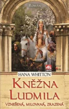 Kněžna Ludmila: Vznešená, milovaná, zrazená
