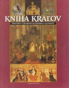 Kniha kráľov - Panovníci v dejinách Slovenska a Slovákov