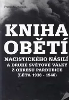 Kniha obětí nacistického násilí a druhé světové války z okresu Pardubice (léta 1938-1946)