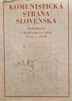 Komunistická strana Slovenska: Dokumenty z konferencií a plén 1944-1948