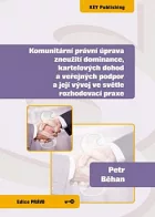 Komunitární právní úprava zneužití dominance, kartelových dohod a veřejných podpor a její vývoj ve světle rozhodovací praxe