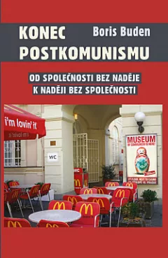 Konec postkomunismu. Od společnosti bez naděje k naději bez společnosti