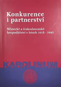 Konkurence i partnerství: Německé a československé hospodářství v letech 1918 - 1945