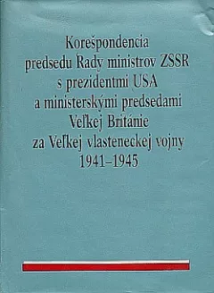 Korešpondencia predsedu rady ministrov ZSSR s prezidentmi USA a ministerskými predsedami Veľkej Británie za Veľkej vlasteneckej vo