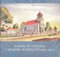 Kostel sv. Václava v Kladně-Rozdělově 1927-2017