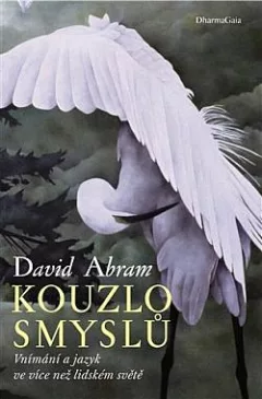Kouzlo smyslů: Vnímání a jazyk ve více než lidském světě