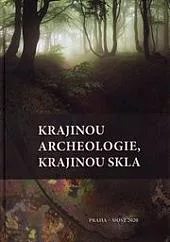 Krajinou archeologie, krajinou skla