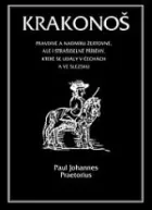 Krakonoš - Prapodivné a nadmíru žertovné, ale i strašidelné příběhy, které se udály v Čechách a ve Slezsku
