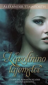 Karolinino tajemství - IV. díl osudů tajné dcery Rudolfa II.