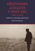Křesťanská Golgota v Malé Asii (1914–1923): Svědectví, vzpomínky, dokumety