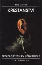 Křesťanství pro začátečníky i pokročilé: I. díl - základní kurs