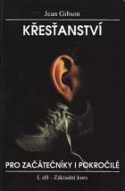 Křesťanství pro začátečníky i pokročilé: I. svazek - Základní kurz