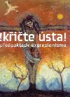Křičte ústa : předpoklady expresionismu