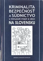 Kriminalita, bezpečnosť a súdnictvo v minulosti miest a obcí na Slovensku
