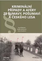 Kriminální případy a aféry ze Šumavy, Pošumaví a Českého lesa