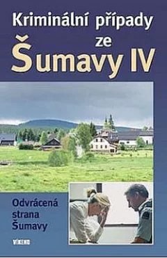 Kriminální případy ze Šumavy IV.
