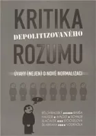 Kritika depolitizovaného rozumu. Úvahy (nejen) o nové normalizaci