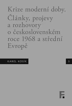 Krize moderní doby: Články, projevy a rozhovory o československém roce 1968 a střední Evropě
