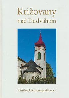 Križovany nad Dudváhom: Vlastivedná monografia