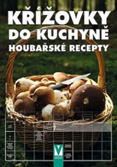 Křížovky do kuchyně - Houbařské recepty