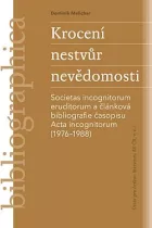 Krocení nestvůr nevědomosti: Societas incognitorum eruditorum a článková bibliografie časopisu Acta incognitorum (1976–1988)