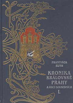 Kronika královské Prahy a obcí sousedních I.