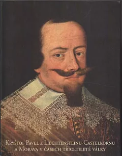 Kryštof Pavel z Liechtensteinu-Castelkornu a Morava v časech třicetileté války