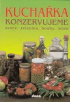 Kuchařka Konzervujeme ovoce, zeleninu, houby, maso
