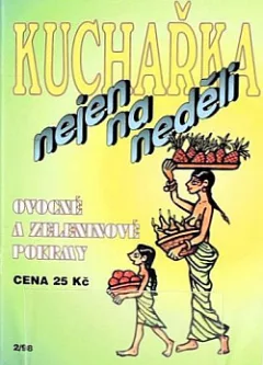 Kuchařka nejen na neděli: Ovocné a zeleninové pokrmy