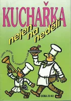 Kuchařka nejen na neděli: Vaříme, pečeme, smažíme a připravujeme kuře