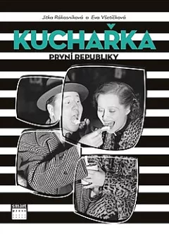 Kuchařka první republiky - Od dělnického Žižkova až do kuchyně filmových hvězd
